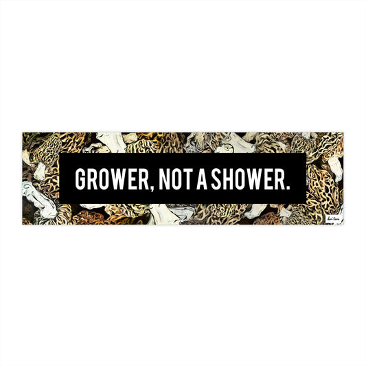 Grower, not a shower. Morel Mushroom Bumper Sticker