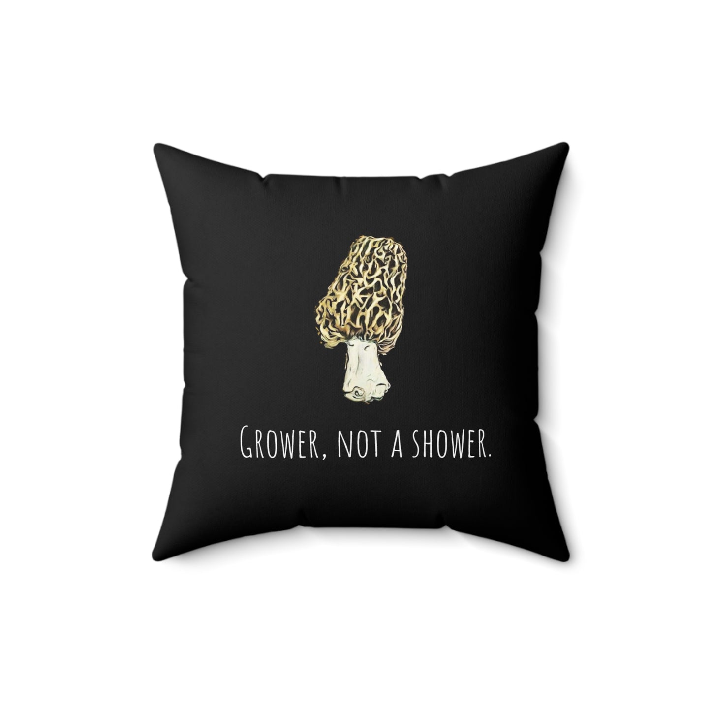 Grower, not a shower Morel Mushroom Pillow